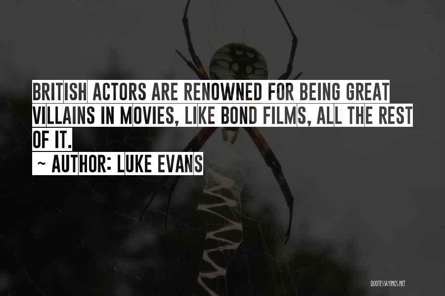 Luke Evans Quotes: British Actors Are Renowned For Being Great Villains In Movies, Like Bond Films, All The Rest Of It.