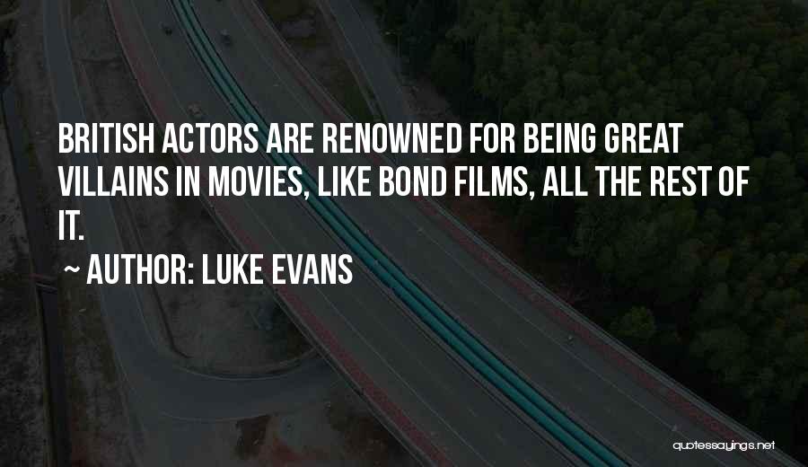 Luke Evans Quotes: British Actors Are Renowned For Being Great Villains In Movies, Like Bond Films, All The Rest Of It.