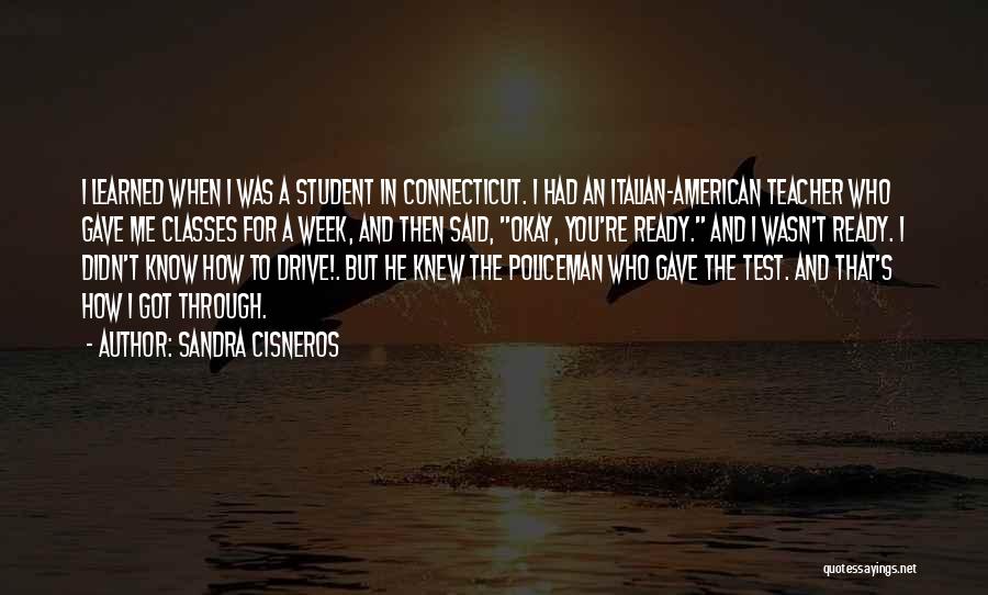 Sandra Cisneros Quotes: I Learned When I Was A Student In Connecticut. I Had An Italian-american Teacher Who Gave Me Classes For A