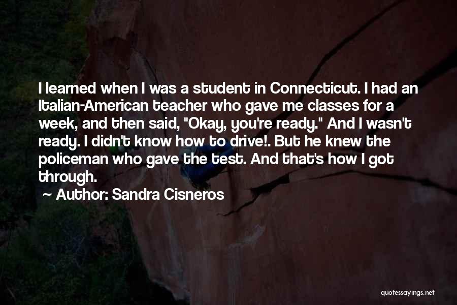 Sandra Cisneros Quotes: I Learned When I Was A Student In Connecticut. I Had An Italian-american Teacher Who Gave Me Classes For A