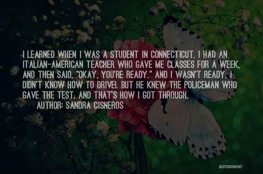 Sandra Cisneros Quotes: I Learned When I Was A Student In Connecticut. I Had An Italian-american Teacher Who Gave Me Classes For A