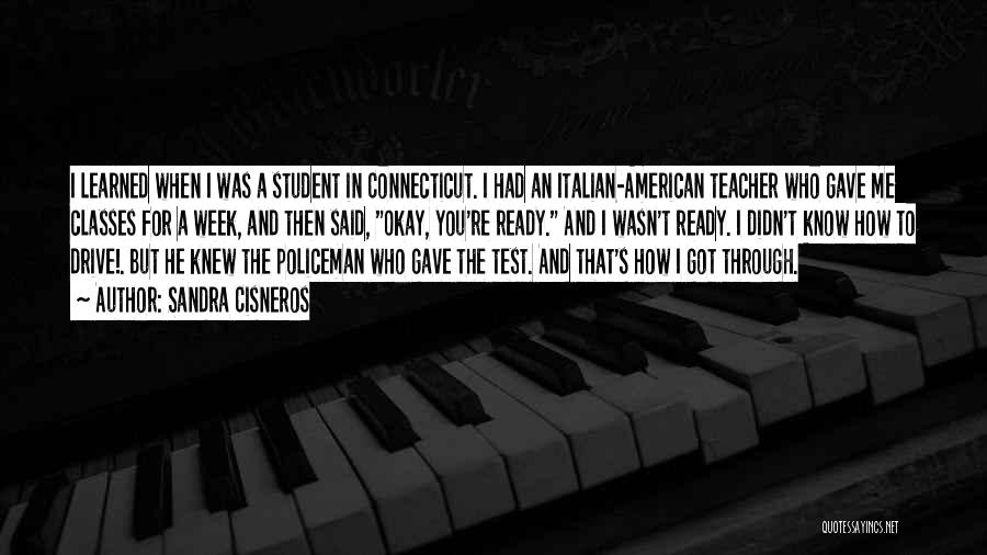 Sandra Cisneros Quotes: I Learned When I Was A Student In Connecticut. I Had An Italian-american Teacher Who Gave Me Classes For A