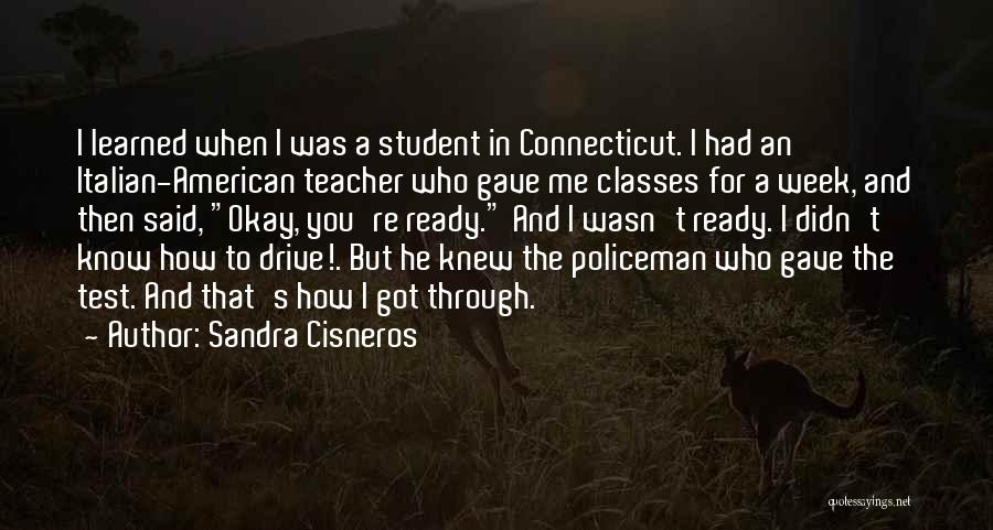 Sandra Cisneros Quotes: I Learned When I Was A Student In Connecticut. I Had An Italian-american Teacher Who Gave Me Classes For A