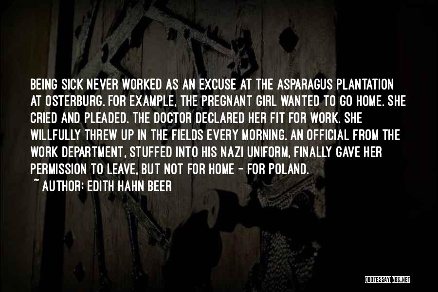 Edith Hahn Beer Quotes: Being Sick Never Worked As An Excuse At The Asparagus Plantation At Osterburg. For Example, The Pregnant Girl Wanted To