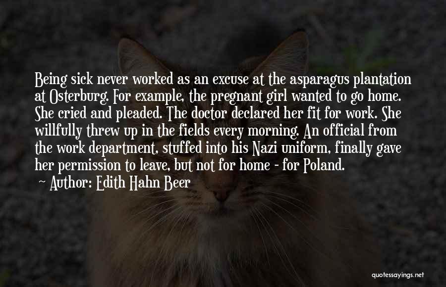 Edith Hahn Beer Quotes: Being Sick Never Worked As An Excuse At The Asparagus Plantation At Osterburg. For Example, The Pregnant Girl Wanted To