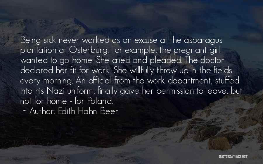 Edith Hahn Beer Quotes: Being Sick Never Worked As An Excuse At The Asparagus Plantation At Osterburg. For Example, The Pregnant Girl Wanted To