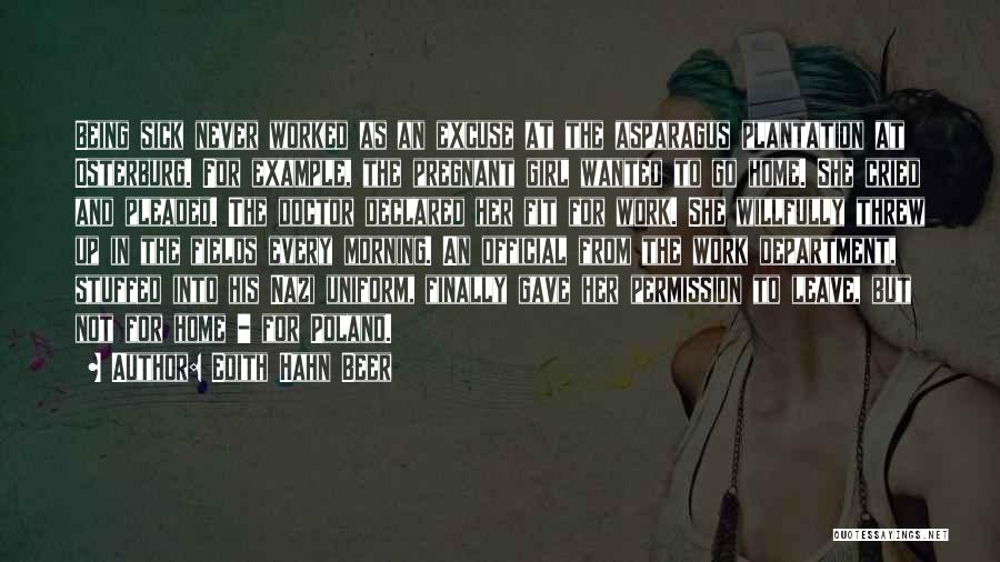Edith Hahn Beer Quotes: Being Sick Never Worked As An Excuse At The Asparagus Plantation At Osterburg. For Example, The Pregnant Girl Wanted To