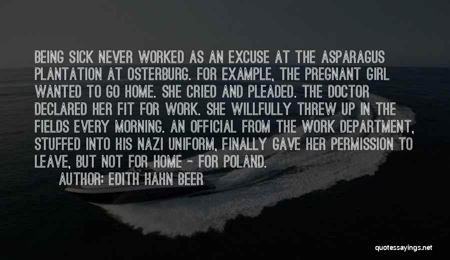 Edith Hahn Beer Quotes: Being Sick Never Worked As An Excuse At The Asparagus Plantation At Osterburg. For Example, The Pregnant Girl Wanted To