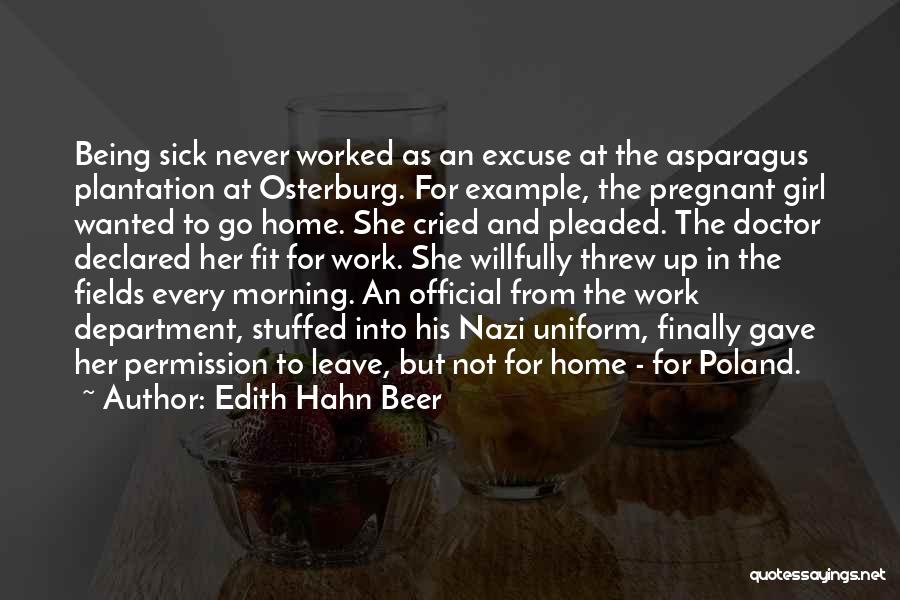 Edith Hahn Beer Quotes: Being Sick Never Worked As An Excuse At The Asparagus Plantation At Osterburg. For Example, The Pregnant Girl Wanted To