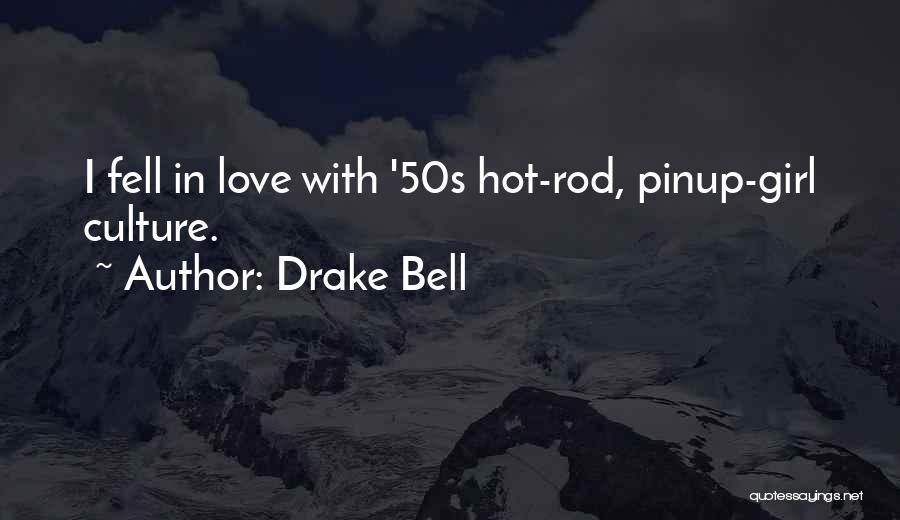 Drake Bell Quotes: I Fell In Love With '50s Hot-rod, Pinup-girl Culture.