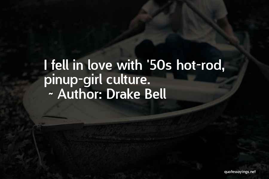 Drake Bell Quotes: I Fell In Love With '50s Hot-rod, Pinup-girl Culture.