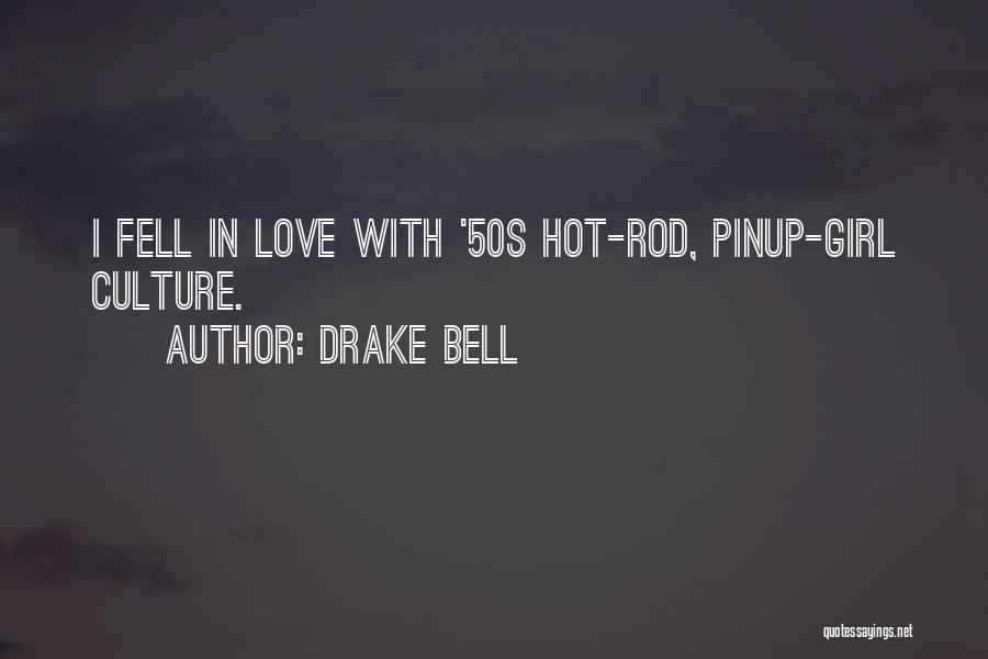 Drake Bell Quotes: I Fell In Love With '50s Hot-rod, Pinup-girl Culture.