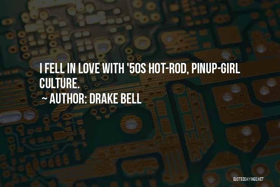 Drake Bell Quotes: I Fell In Love With '50s Hot-rod, Pinup-girl Culture.