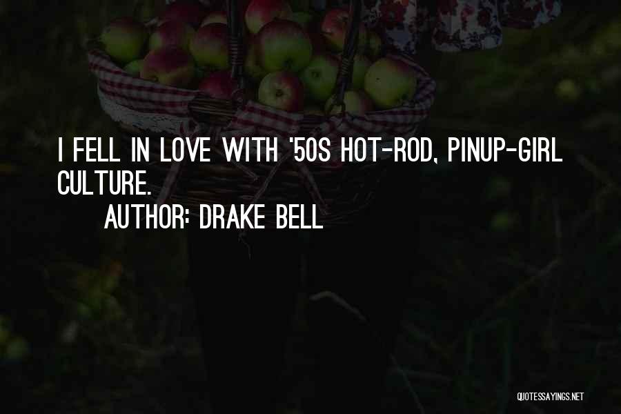 Drake Bell Quotes: I Fell In Love With '50s Hot-rod, Pinup-girl Culture.