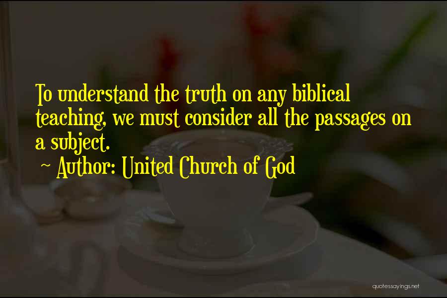 United Church Of God Quotes: To Understand The Truth On Any Biblical Teaching, We Must Consider All The Passages On A Subject.