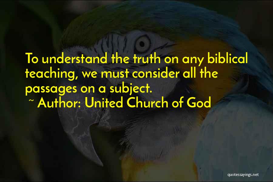 United Church Of God Quotes: To Understand The Truth On Any Biblical Teaching, We Must Consider All The Passages On A Subject.