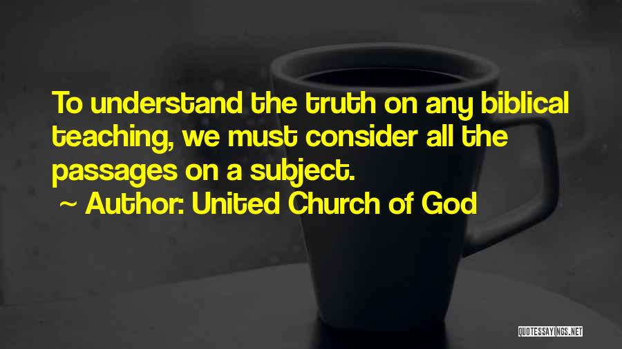 United Church Of God Quotes: To Understand The Truth On Any Biblical Teaching, We Must Consider All The Passages On A Subject.