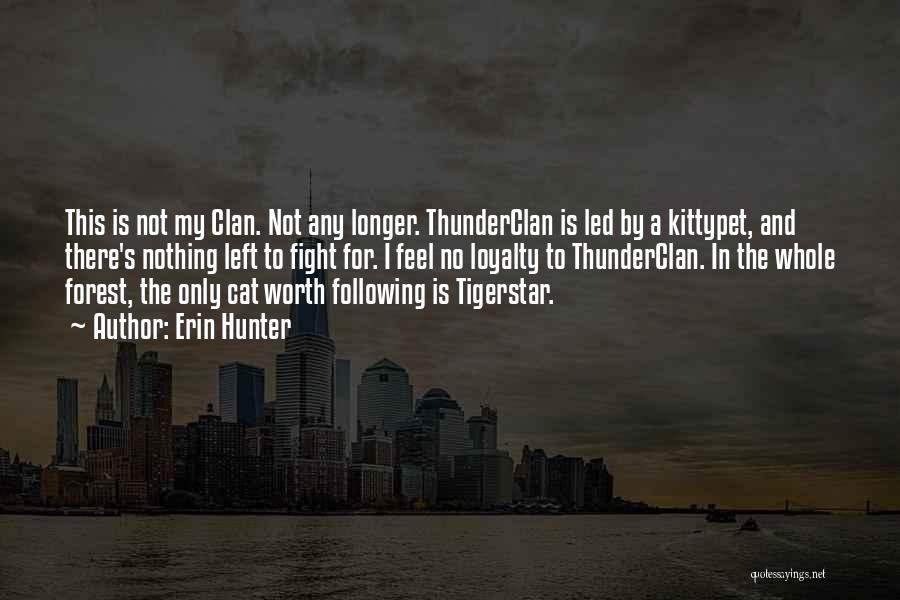 Erin Hunter Quotes: This Is Not My Clan. Not Any Longer. Thunderclan Is Led By A Kittypet, And There's Nothing Left To Fight