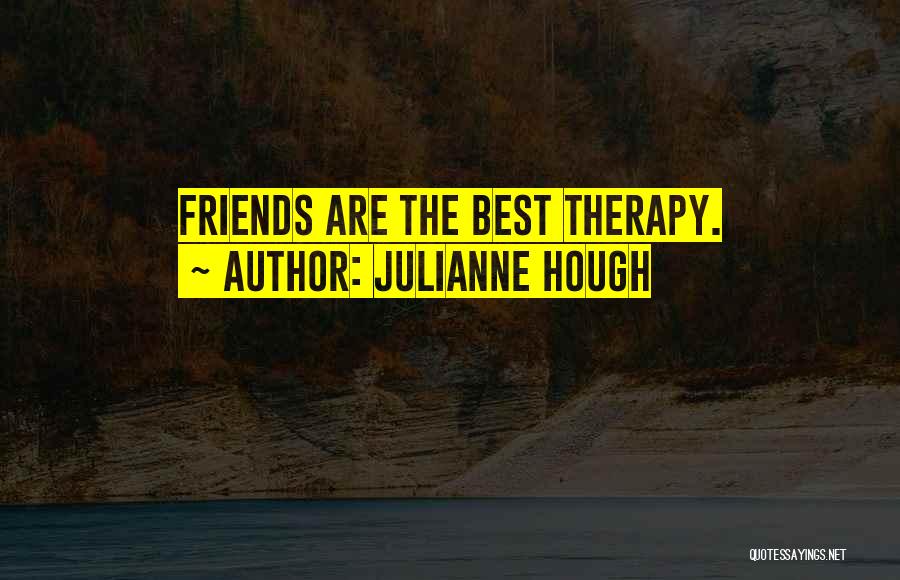 Julianne Hough Quotes: Friends Are The Best Therapy.