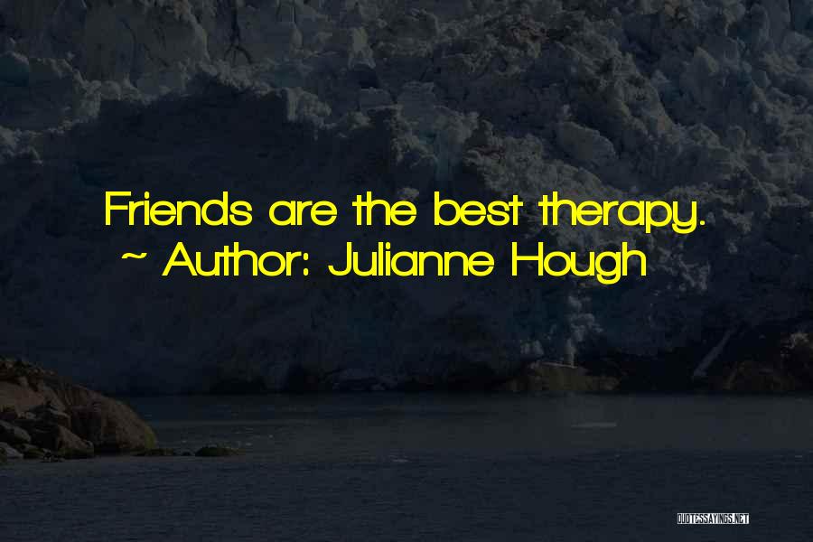 Julianne Hough Quotes: Friends Are The Best Therapy.