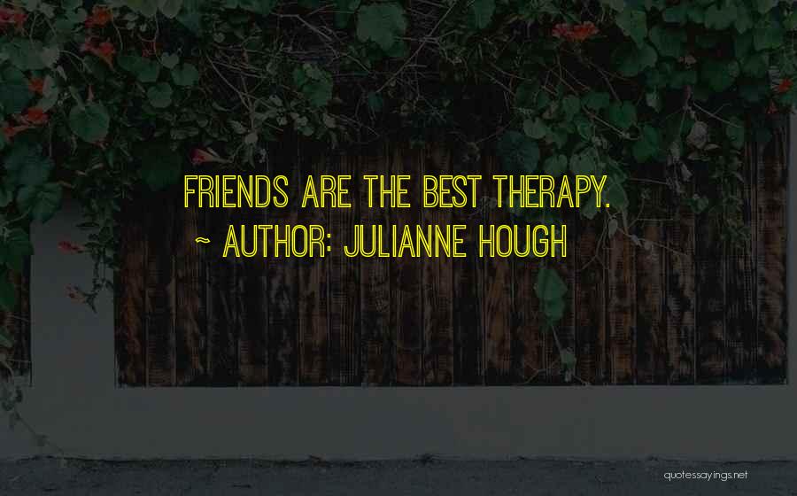 Julianne Hough Quotes: Friends Are The Best Therapy.