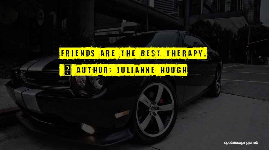 Julianne Hough Quotes: Friends Are The Best Therapy.