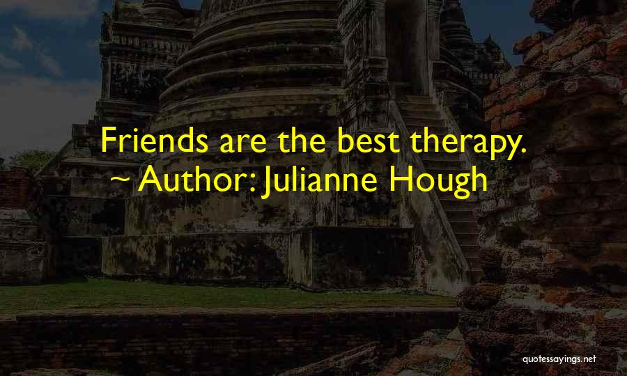 Julianne Hough Quotes: Friends Are The Best Therapy.