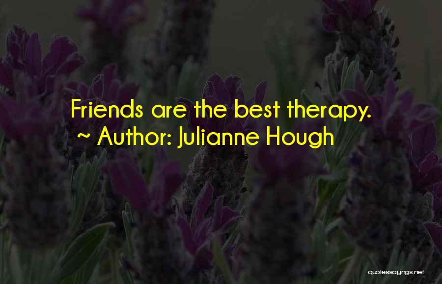 Julianne Hough Quotes: Friends Are The Best Therapy.