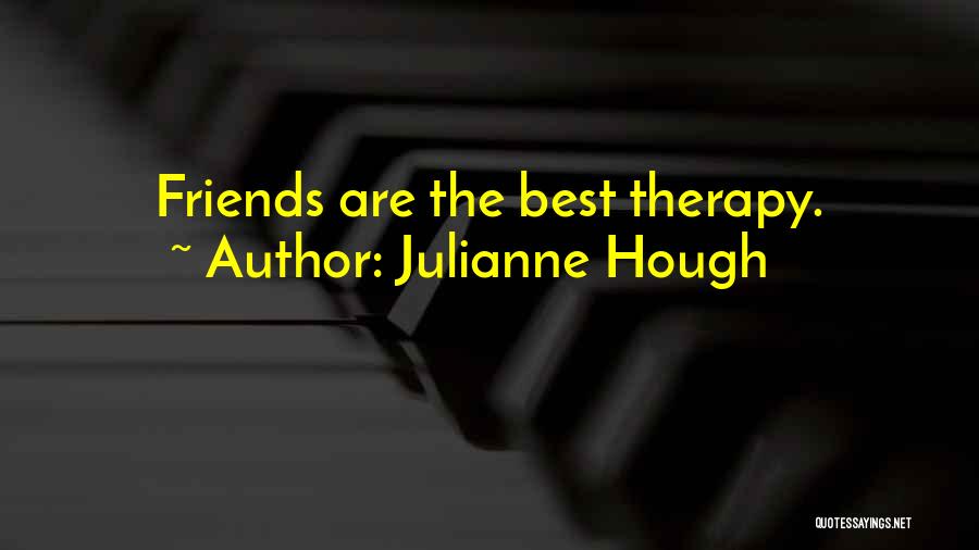 Julianne Hough Quotes: Friends Are The Best Therapy.