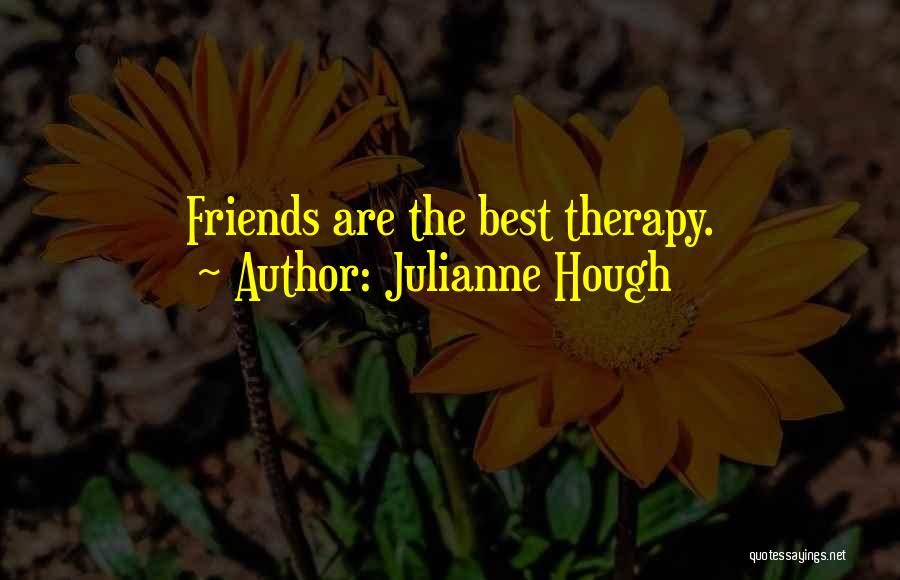 Julianne Hough Quotes: Friends Are The Best Therapy.