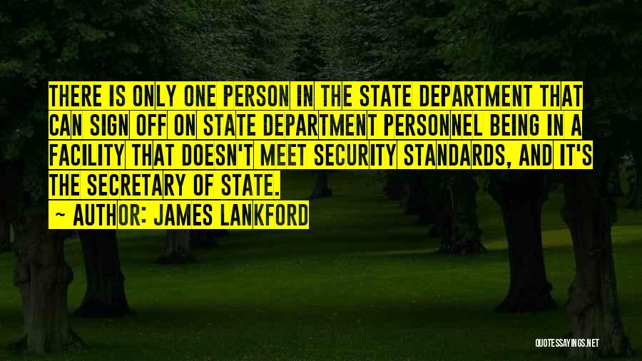 James Lankford Quotes: There Is Only One Person In The State Department That Can Sign Off On State Department Personnel Being In A