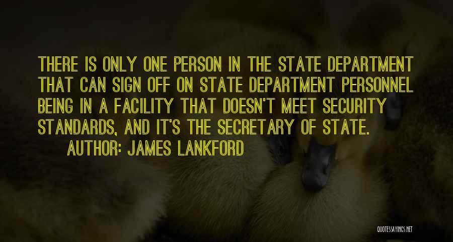 James Lankford Quotes: There Is Only One Person In The State Department That Can Sign Off On State Department Personnel Being In A