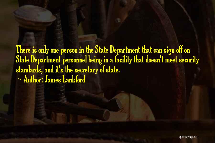 James Lankford Quotes: There Is Only One Person In The State Department That Can Sign Off On State Department Personnel Being In A