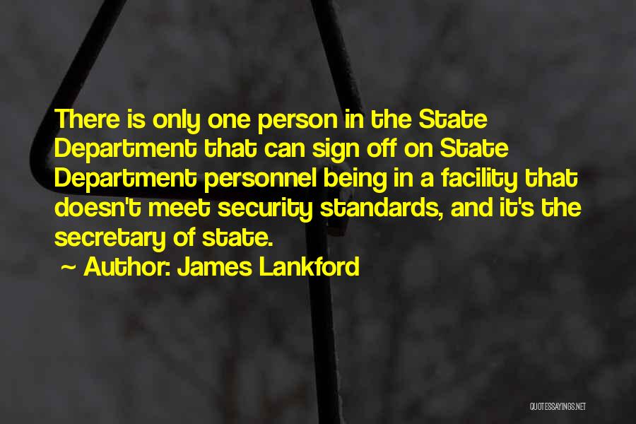James Lankford Quotes: There Is Only One Person In The State Department That Can Sign Off On State Department Personnel Being In A