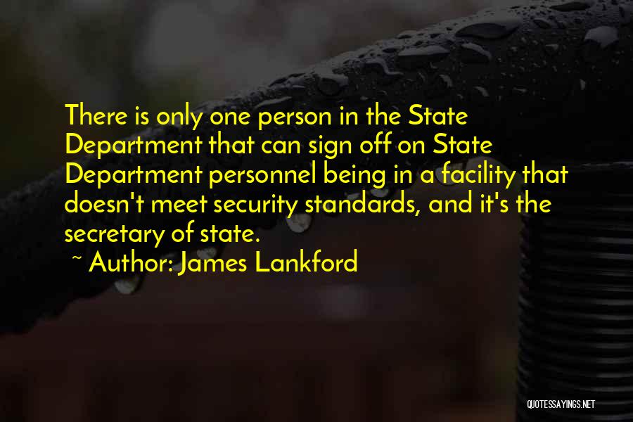 James Lankford Quotes: There Is Only One Person In The State Department That Can Sign Off On State Department Personnel Being In A