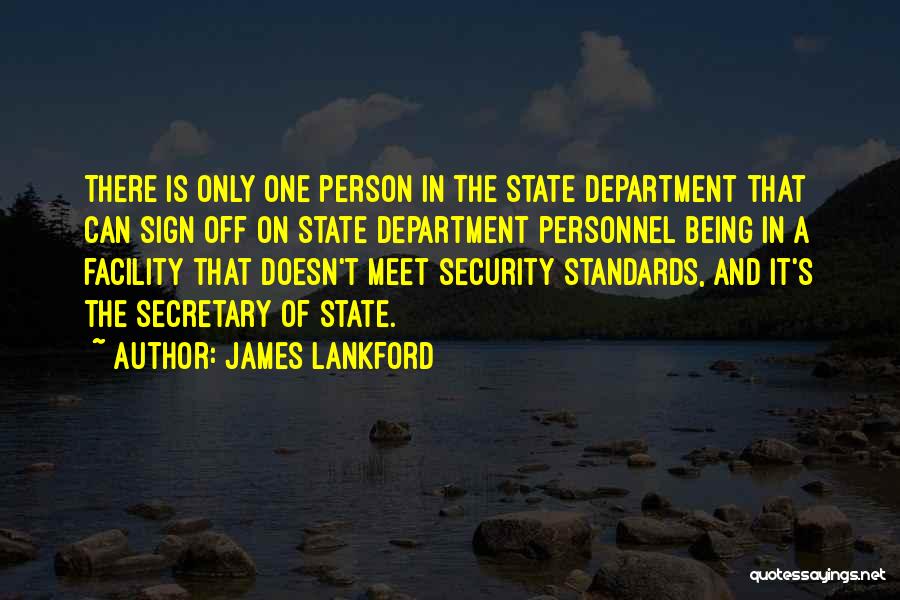 James Lankford Quotes: There Is Only One Person In The State Department That Can Sign Off On State Department Personnel Being In A