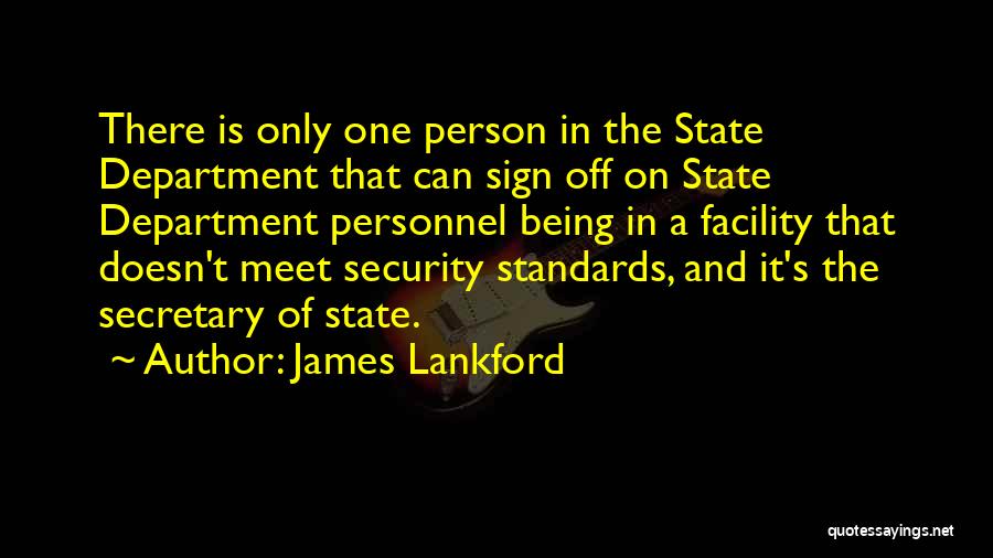 James Lankford Quotes: There Is Only One Person In The State Department That Can Sign Off On State Department Personnel Being In A