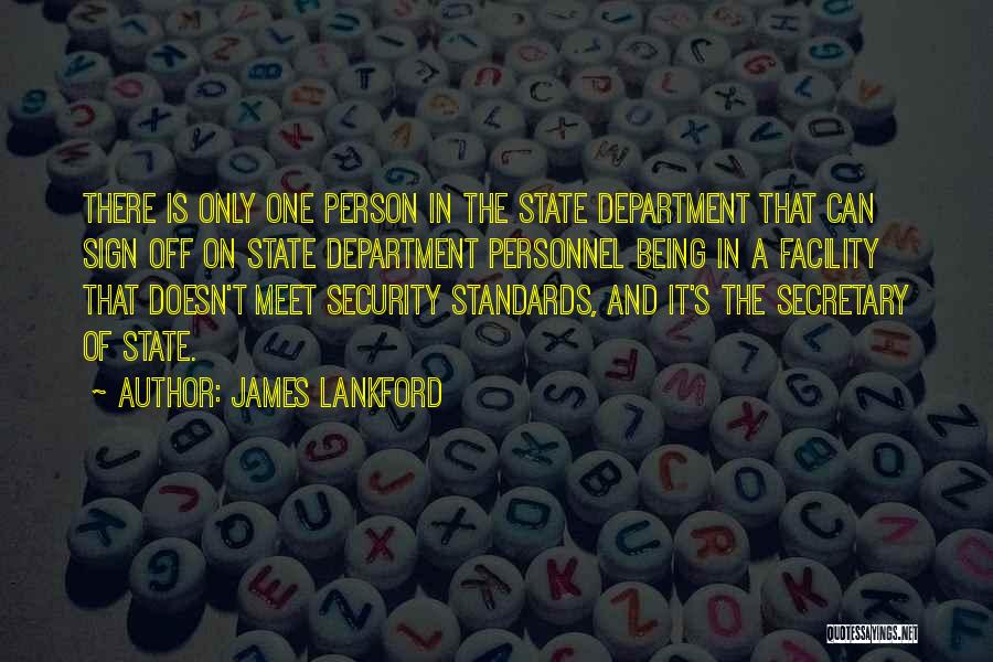 James Lankford Quotes: There Is Only One Person In The State Department That Can Sign Off On State Department Personnel Being In A