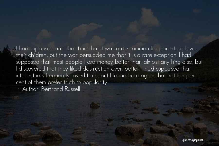 Bertrand Russell Quotes: I Had Supposed Until That Time That It Was Quite Common For Parents To Love Their Children, But The War