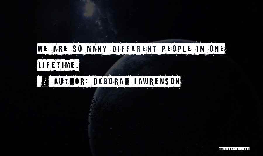 Deborah Lawrenson Quotes: We Are So Many Different People In One Lifetime.