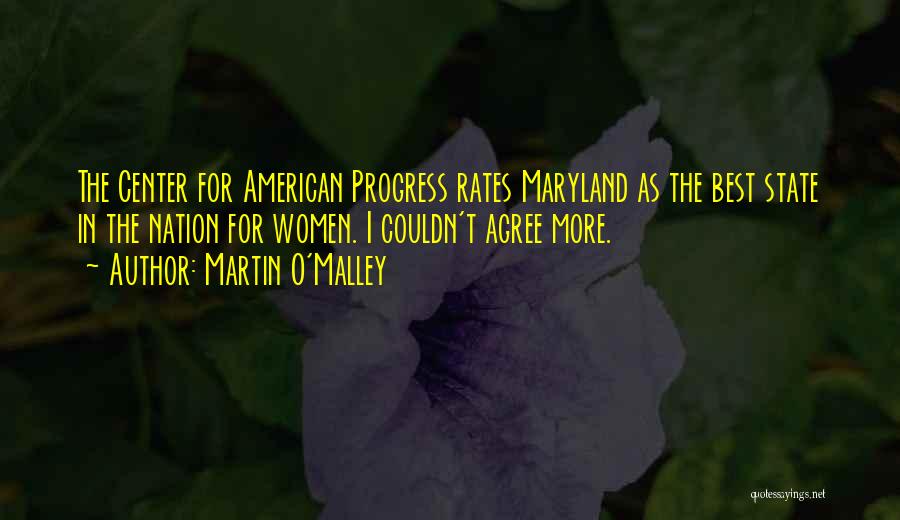 Martin O'Malley Quotes: The Center For American Progress Rates Maryland As The Best State In The Nation For Women. I Couldn't Agree More.