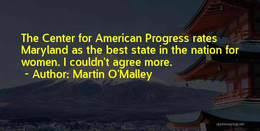 Martin O'Malley Quotes: The Center For American Progress Rates Maryland As The Best State In The Nation For Women. I Couldn't Agree More.