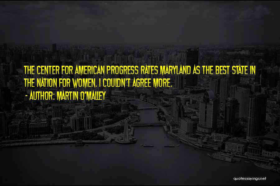 Martin O'Malley Quotes: The Center For American Progress Rates Maryland As The Best State In The Nation For Women. I Couldn't Agree More.