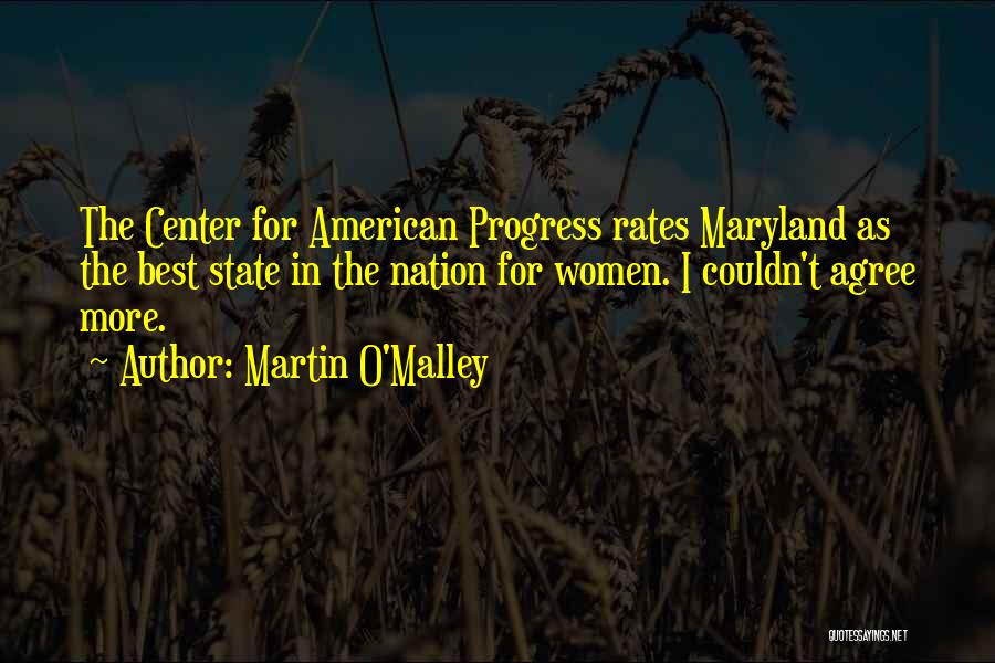 Martin O'Malley Quotes: The Center For American Progress Rates Maryland As The Best State In The Nation For Women. I Couldn't Agree More.