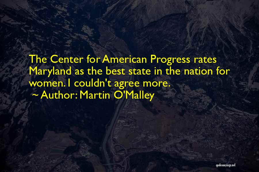 Martin O'Malley Quotes: The Center For American Progress Rates Maryland As The Best State In The Nation For Women. I Couldn't Agree More.