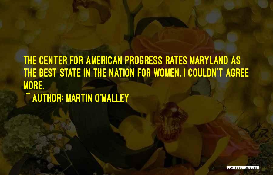 Martin O'Malley Quotes: The Center For American Progress Rates Maryland As The Best State In The Nation For Women. I Couldn't Agree More.