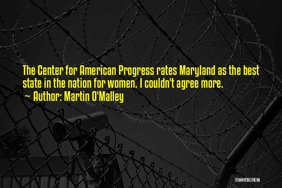 Martin O'Malley Quotes: The Center For American Progress Rates Maryland As The Best State In The Nation For Women. I Couldn't Agree More.