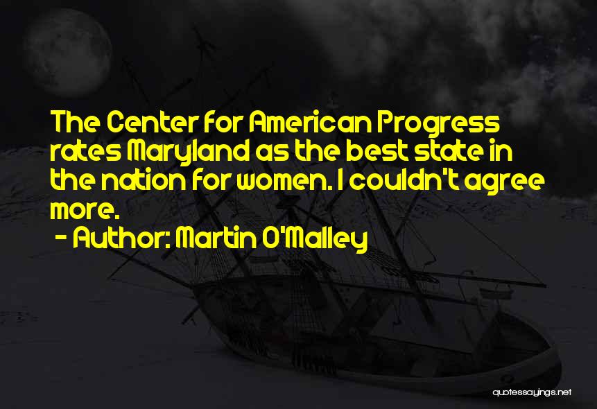 Martin O'Malley Quotes: The Center For American Progress Rates Maryland As The Best State In The Nation For Women. I Couldn't Agree More.