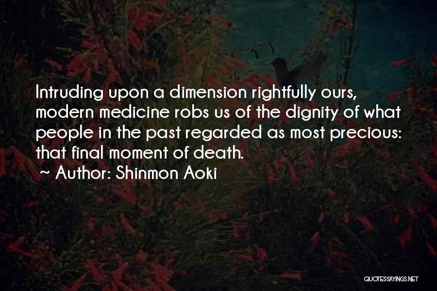 Shinmon Aoki Quotes: Intruding Upon A Dimension Rightfully Ours, Modern Medicine Robs Us Of The Dignity Of What People In The Past Regarded
