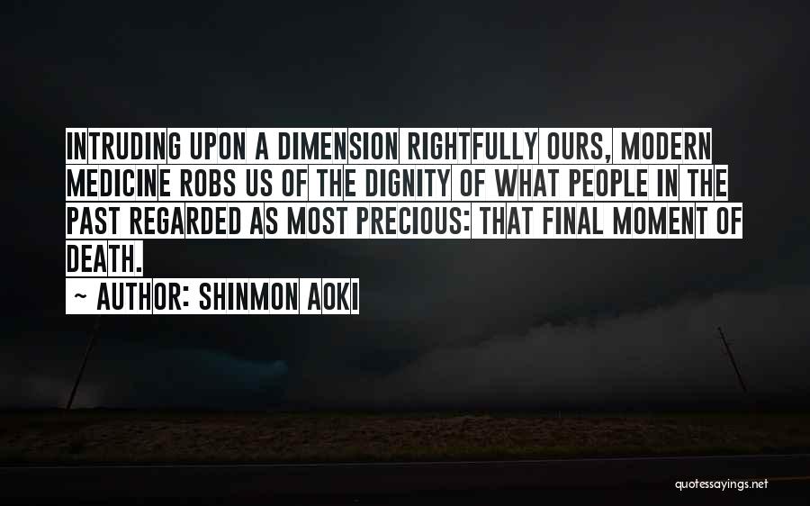Shinmon Aoki Quotes: Intruding Upon A Dimension Rightfully Ours, Modern Medicine Robs Us Of The Dignity Of What People In The Past Regarded